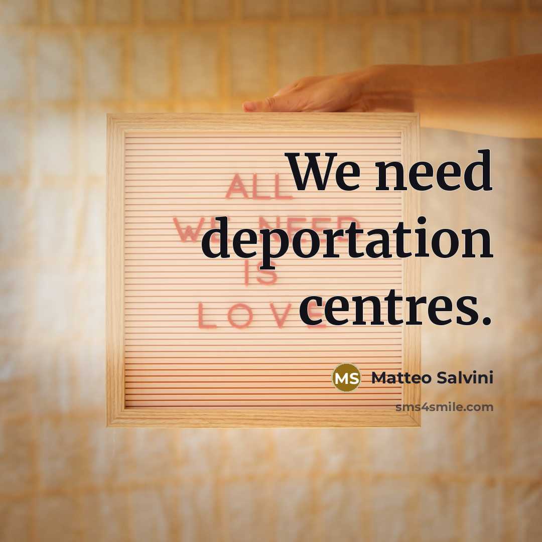 “We need deportation centres.…” quote by Matteo Salvini