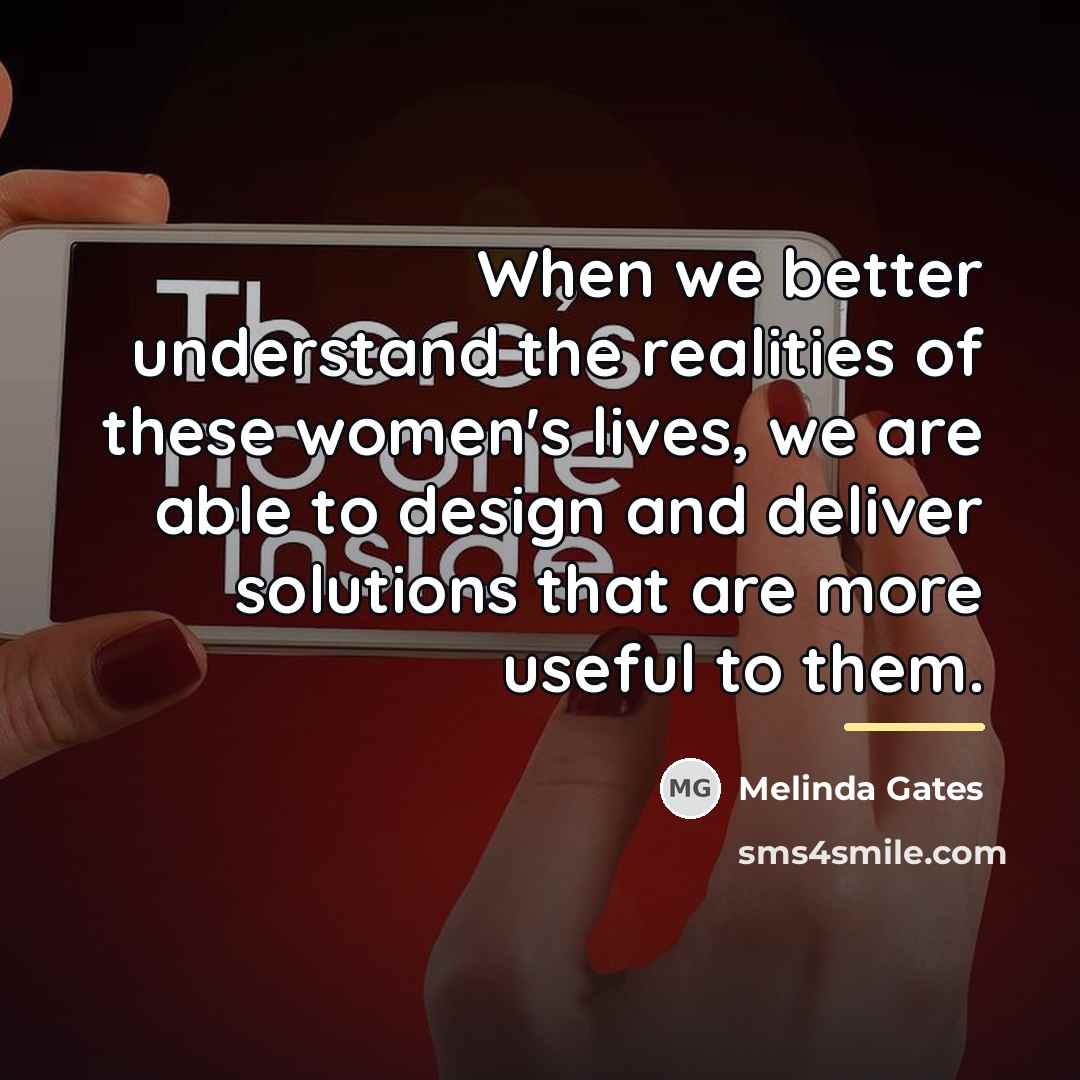 “When we better understand the realities of these women's lives,…” quote by Melinda Gates