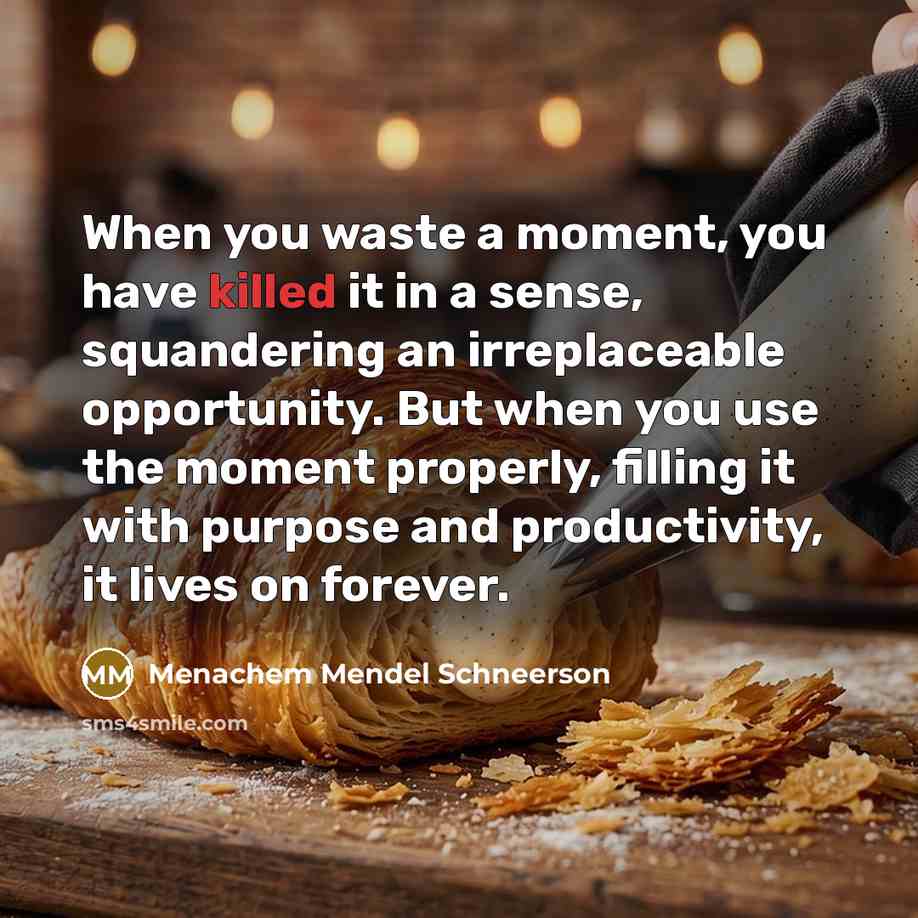 “When you waste a moment, you have killed it in…” quote by Menachem Mendel Schneerson