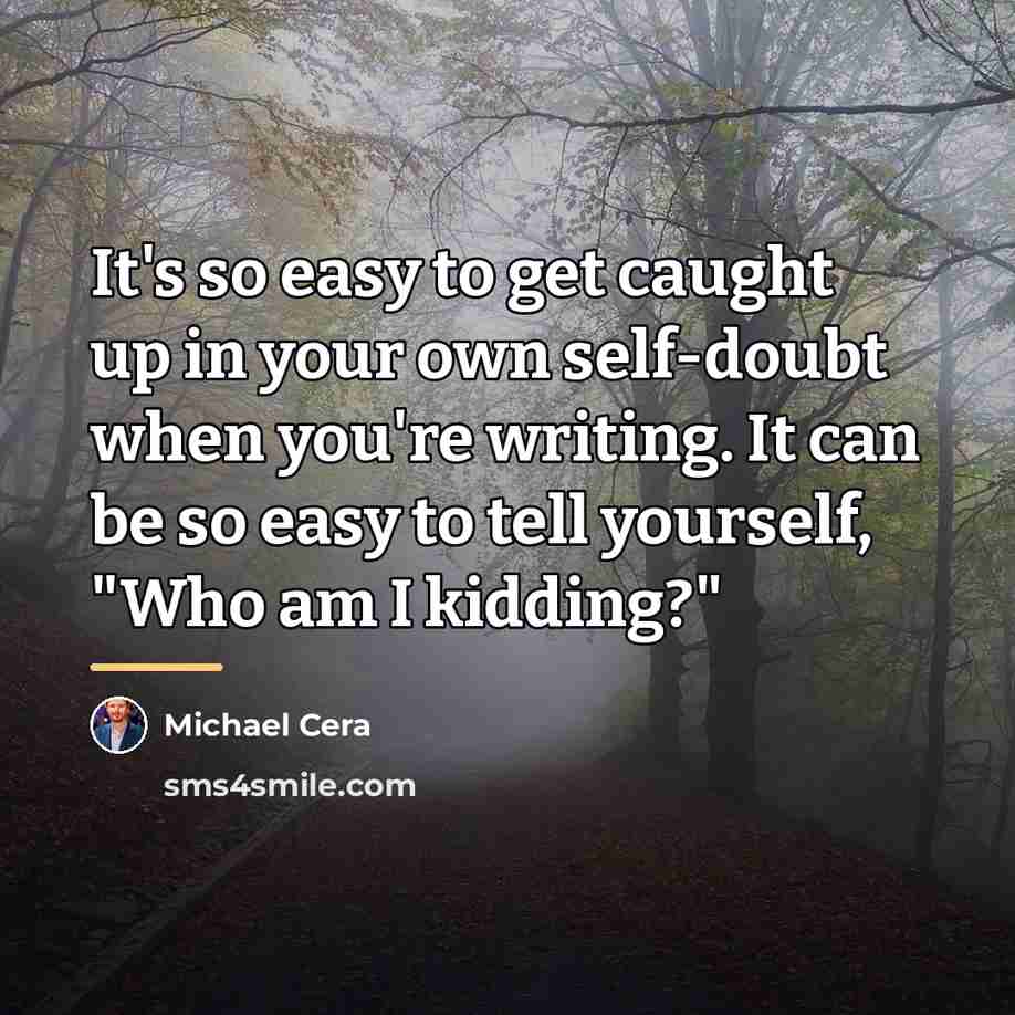 “It's so easy to get caught up in your own…” quote by Michael Cera