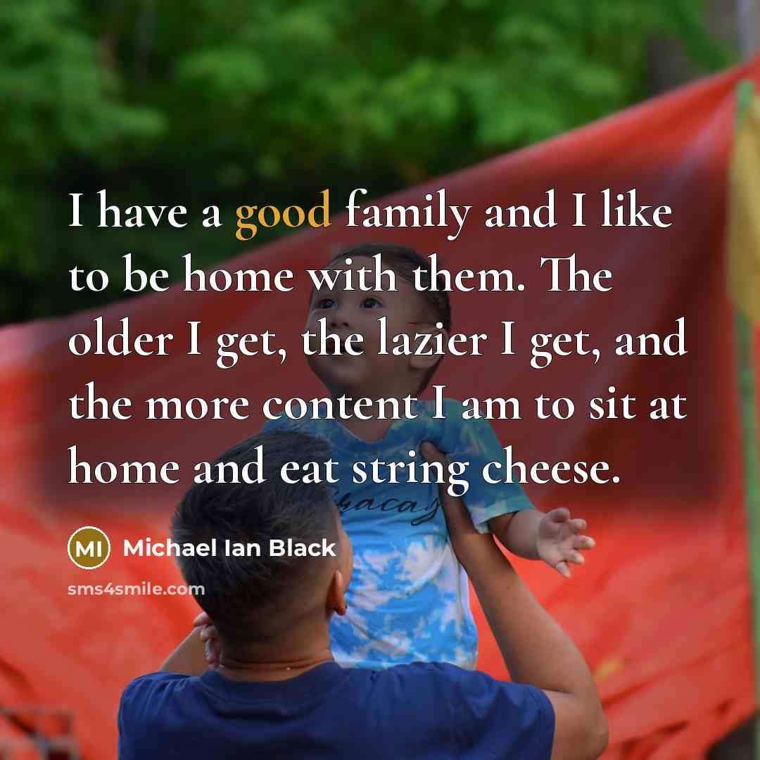 “I have a good family and I like to be…” quote by Michael Ian Black