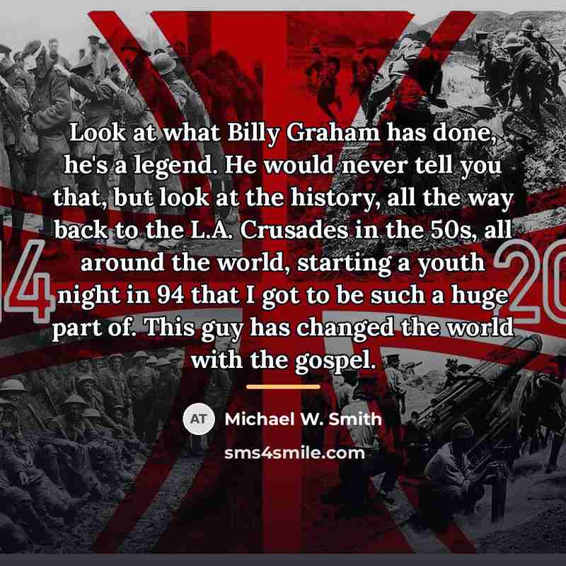 “Look at what Billy Graham has done, he's a legend.…” quote by Michael W. Smith