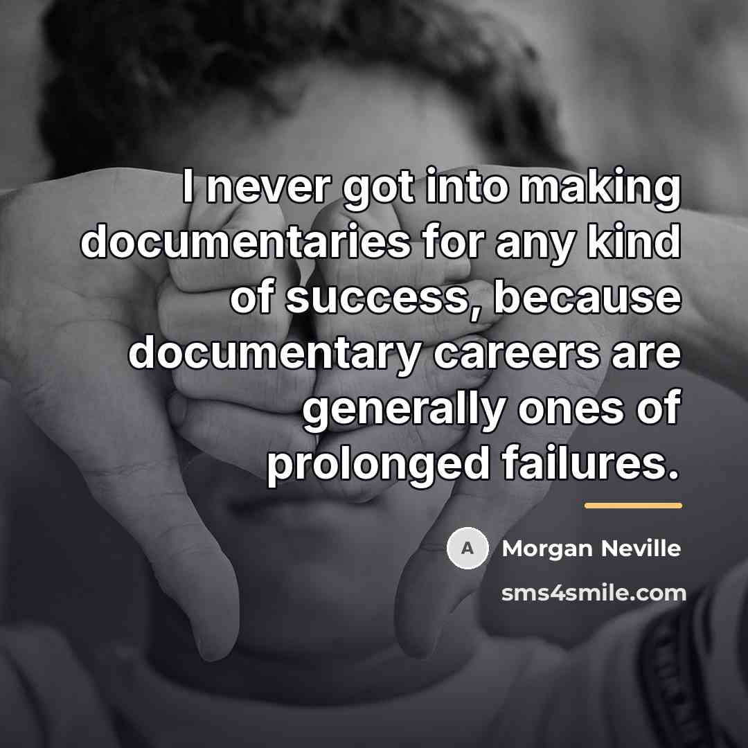 “I never got into making documentaries for any kind of…” quote by Morgan Neville
