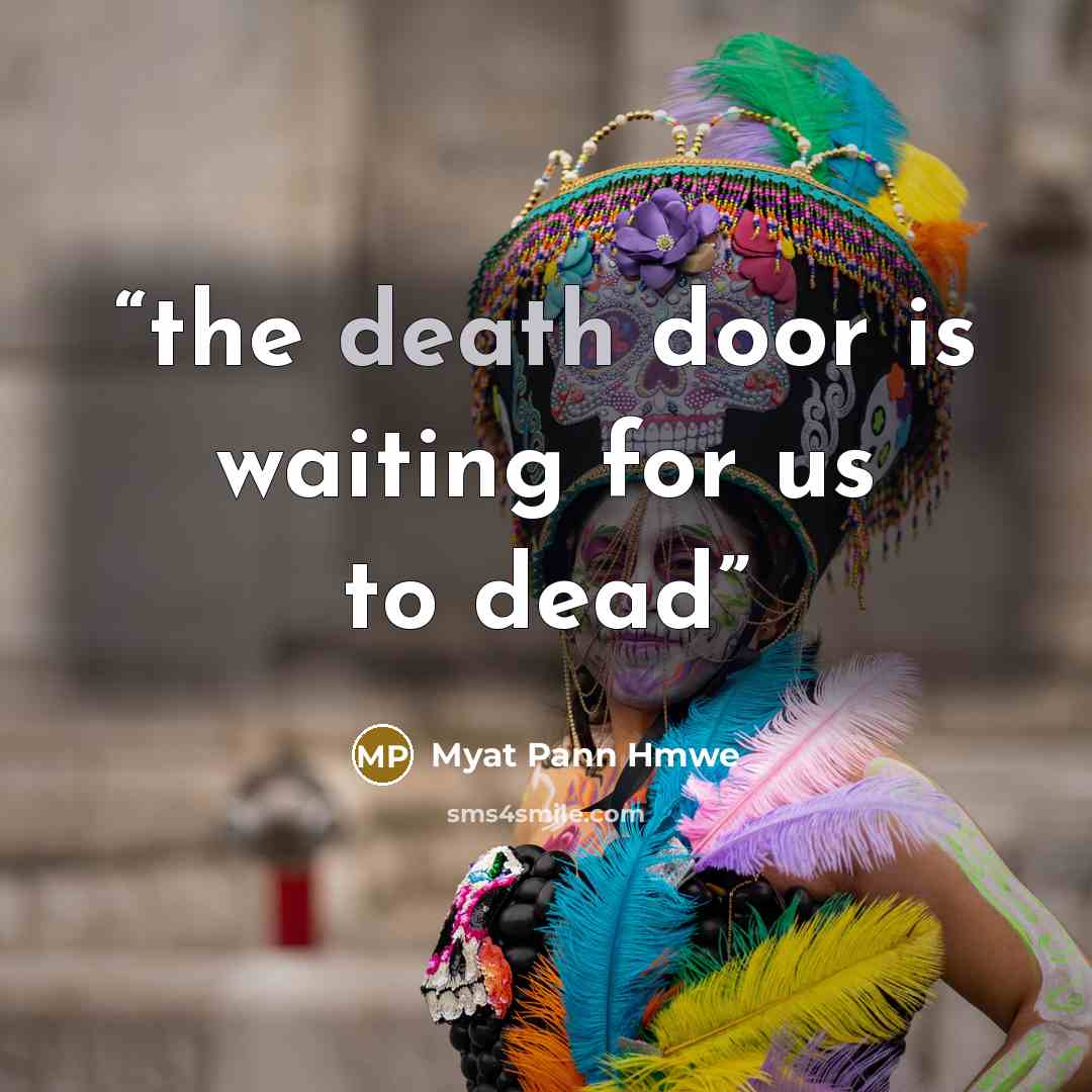 “the death door is waiting for us to dead” quote by Myat Pann Hmwe