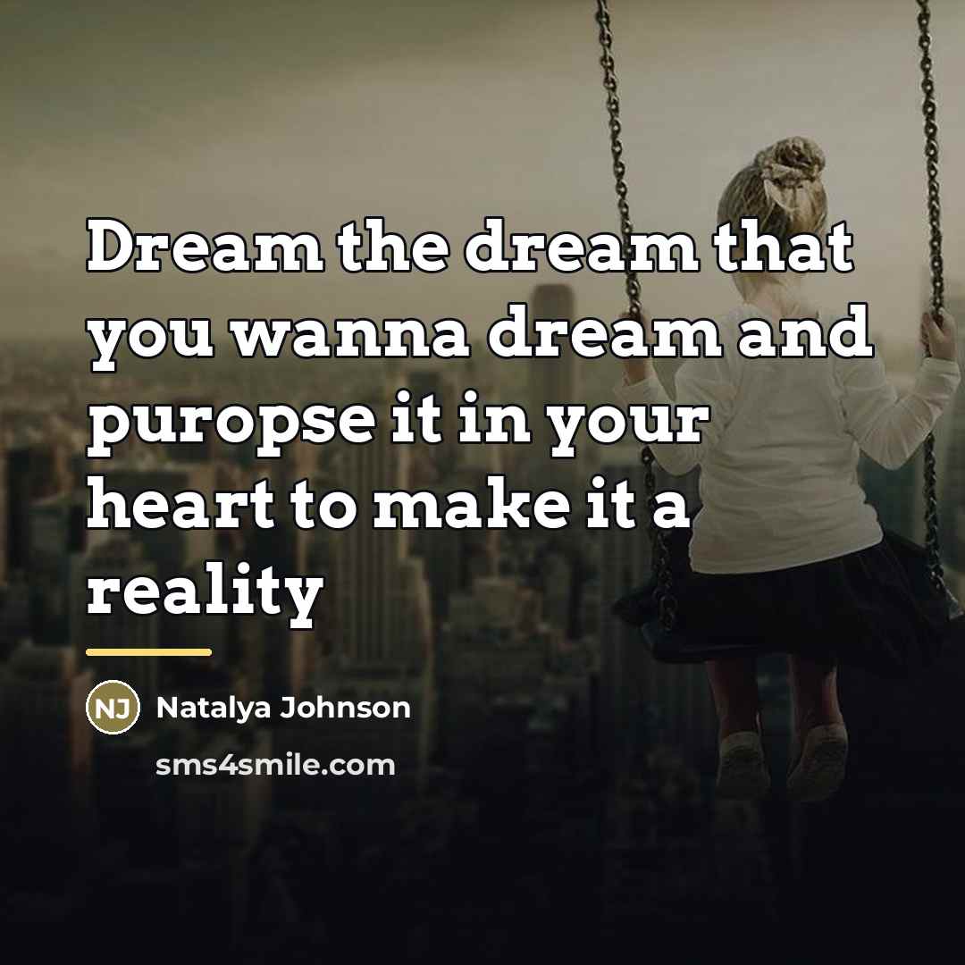 “Dream the dream that you wanna dream and puropse it…” quote by Natalya Johnson