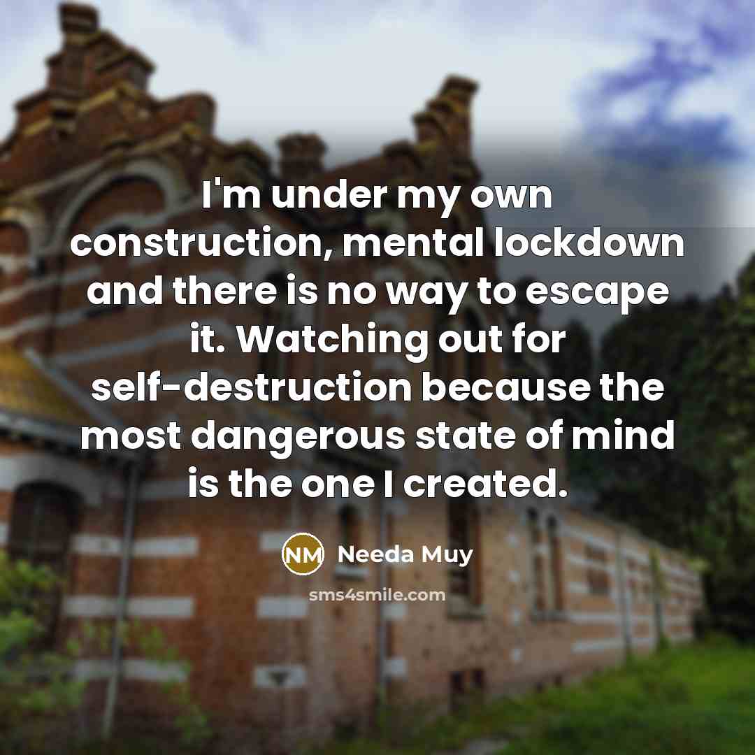 “I'm under my own construction, mental lockdown and there is…” quote by Needa Muy
