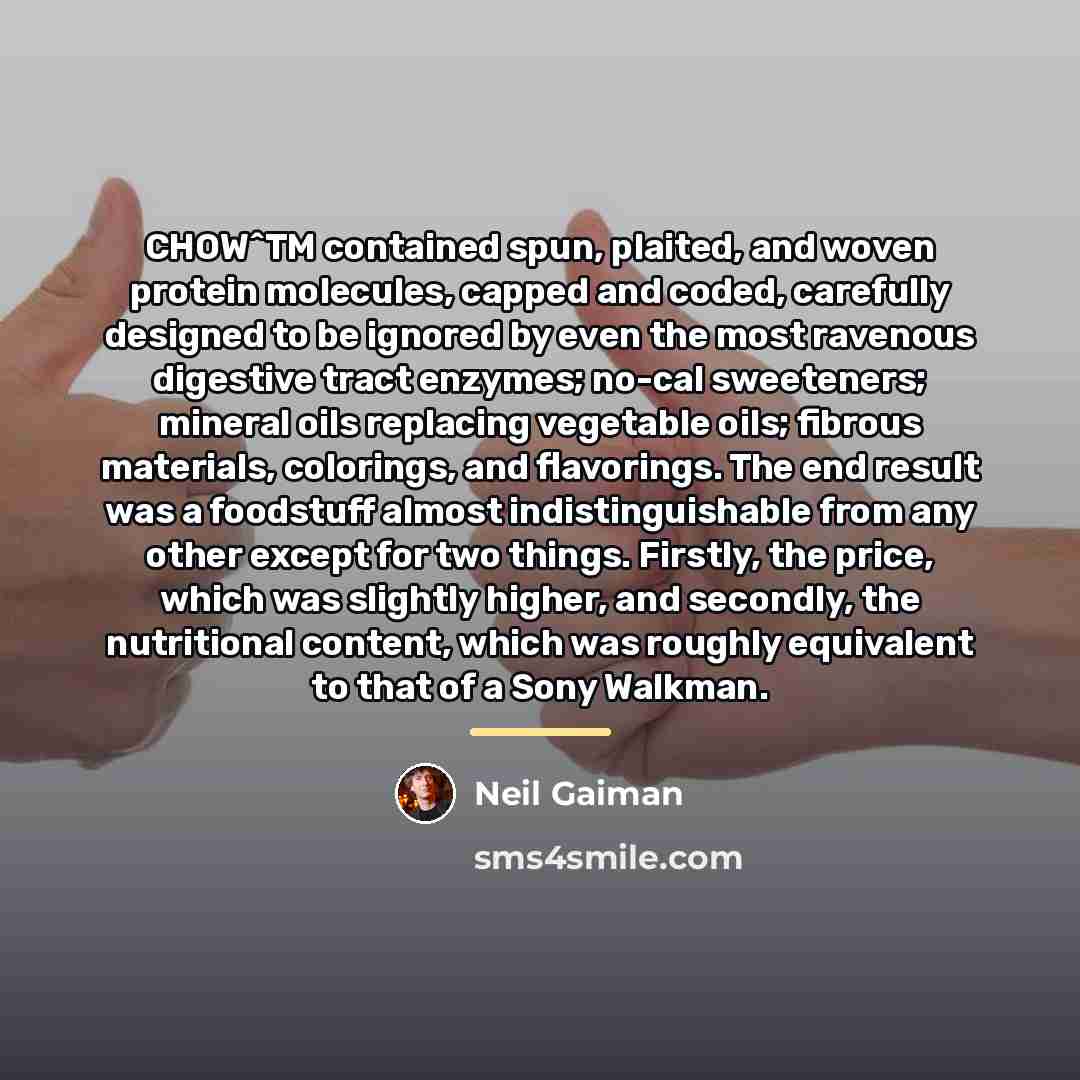“CHOW^TM contained spun, plaited, and woven protein molecules, capped and…” quote by Neil Gaiman