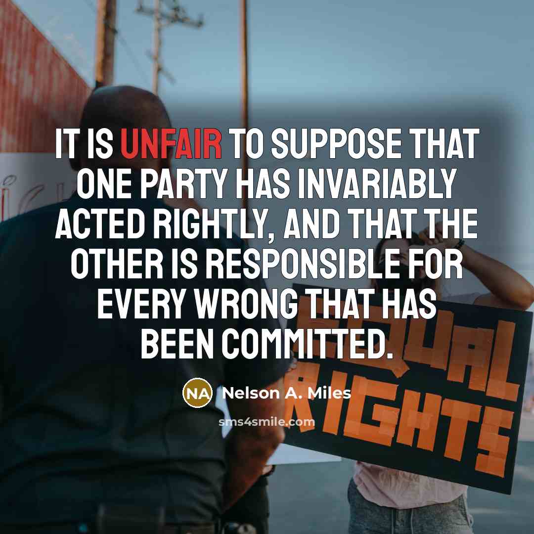 “It is unfair to suppose that one party has invariably…” quote by Nelson A. Miles