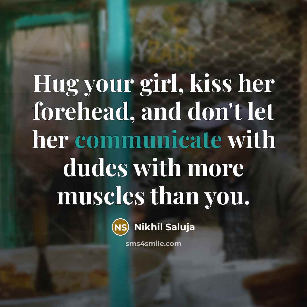 “Hug your girl, kiss her forehead, and don't let her…” quote by Nikhil Saluja