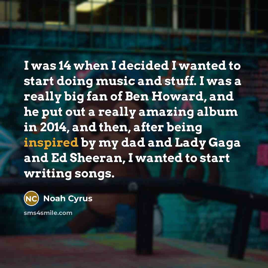 “I was 14 when I decided I wanted to start…” quote by Noah Cyrus