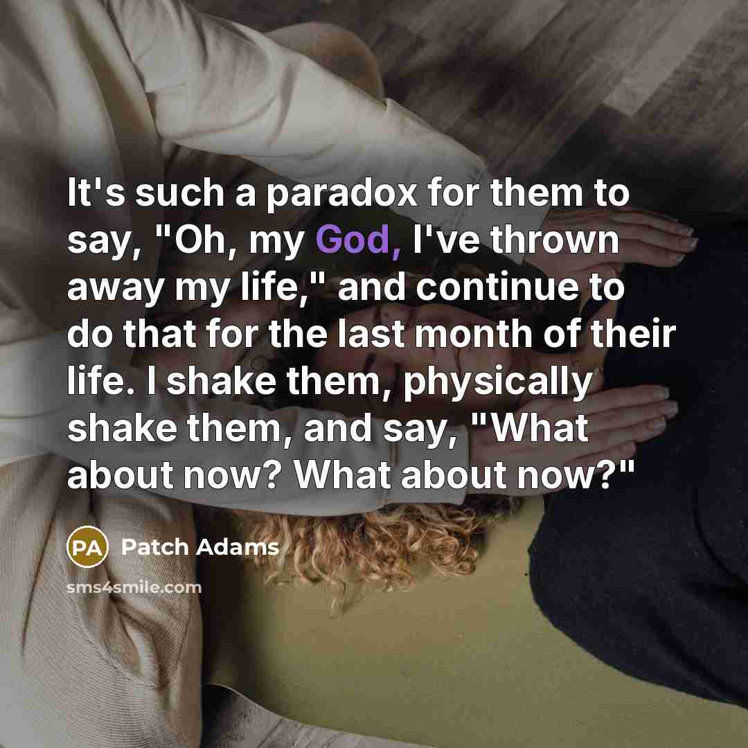 “It's such a paradox for them to say, "Oh, my…” quote by Patch Adams