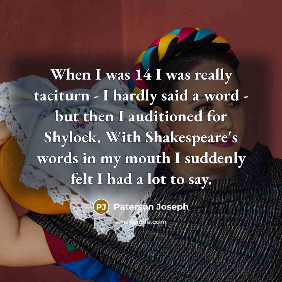 “When I was 14 I was really taciturn - I…” quote by Paterson Joseph