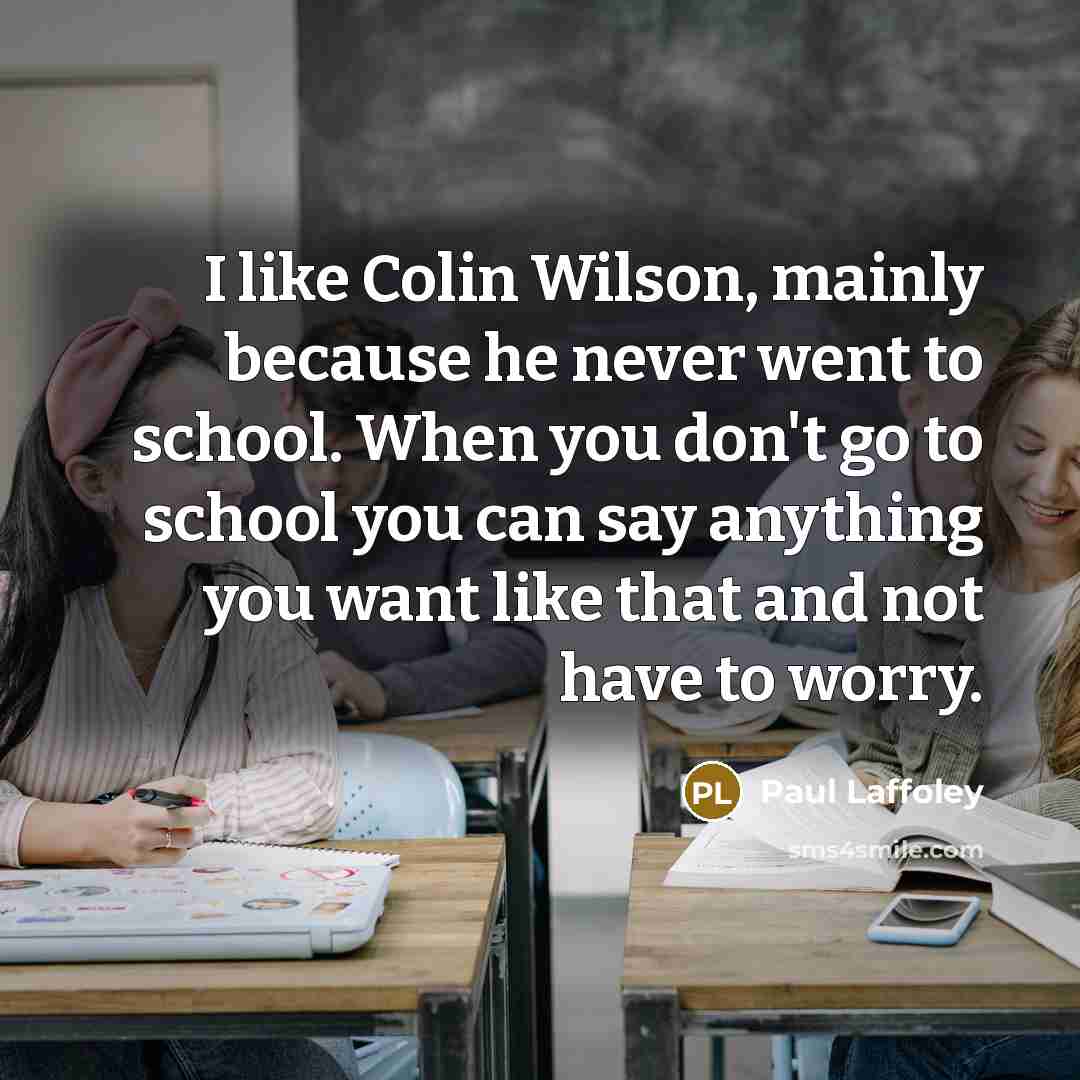 “I like Colin Wilson, mainly because he never went to…” quote by Paul Laffoley