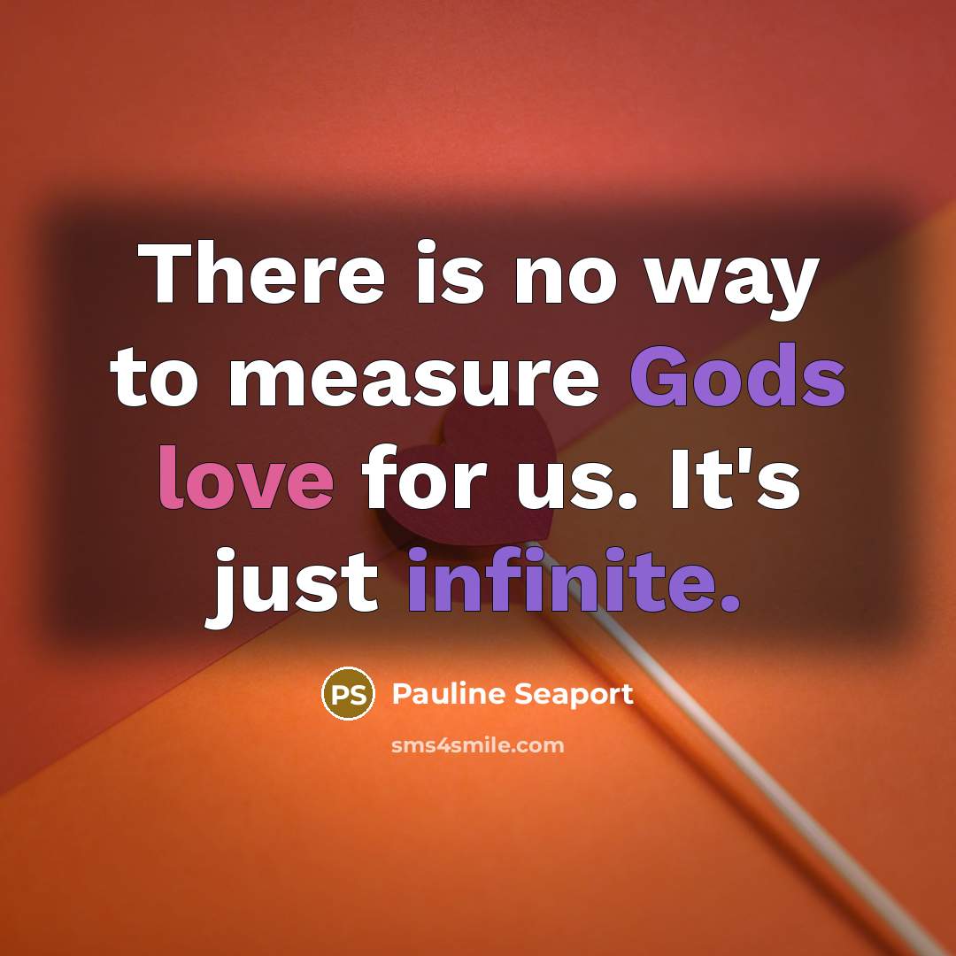 “There is no way to measure Gods love for us.…” quote by Pauline Seaport
