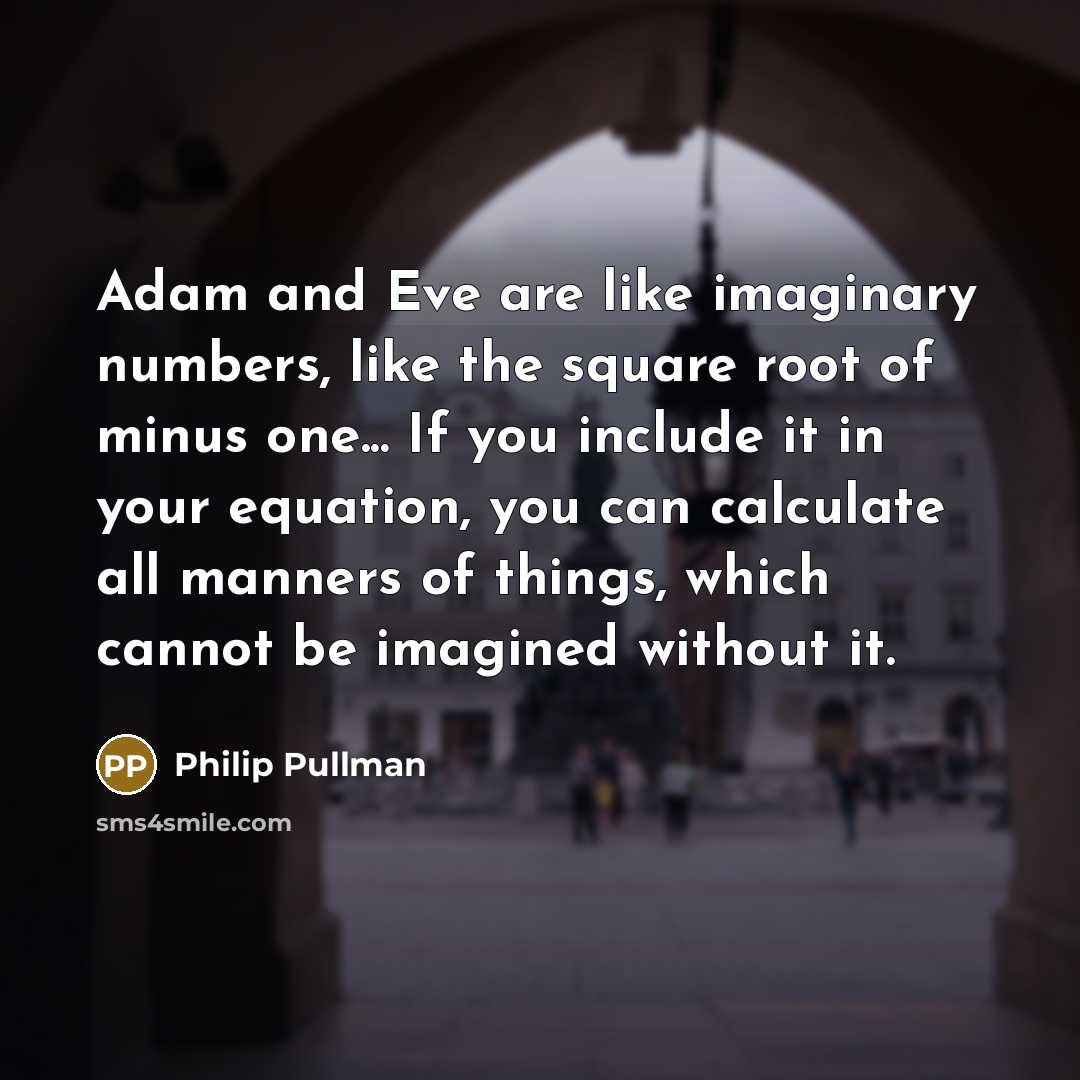 “Adam and Eve are like imaginary numbers, like the square…” quote by Philip Pullman