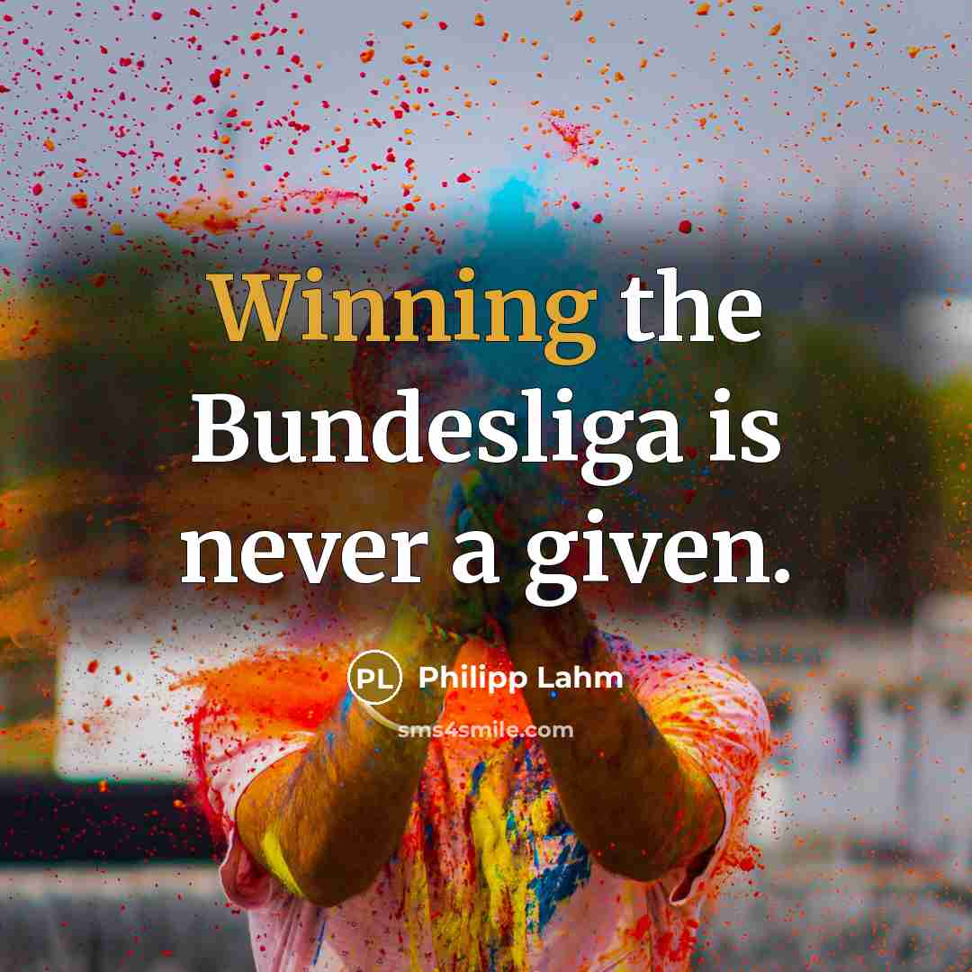 “Winning the Bundesliga is never a given.…” quote by Philipp Lahm