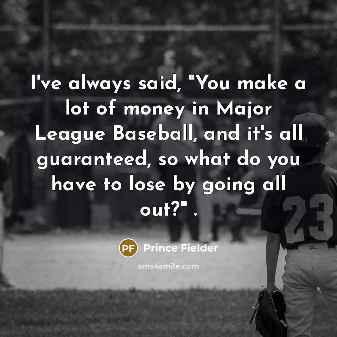 “I've always said, "You make a lot of money in…” quote by Prince Fielder