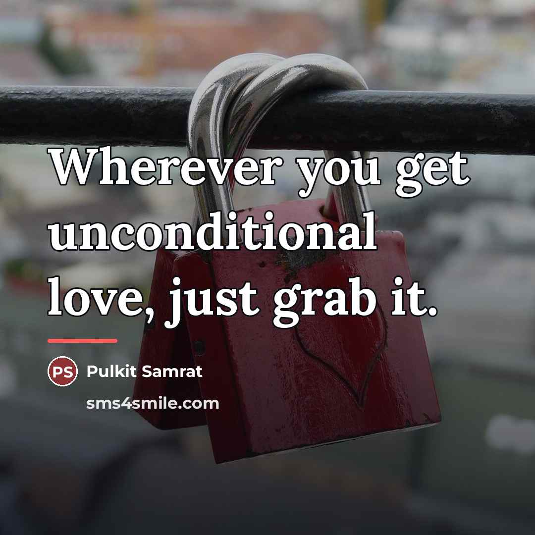 “Wherever you get unconditional love, just grab it.…” quote by Pulkit Samrat