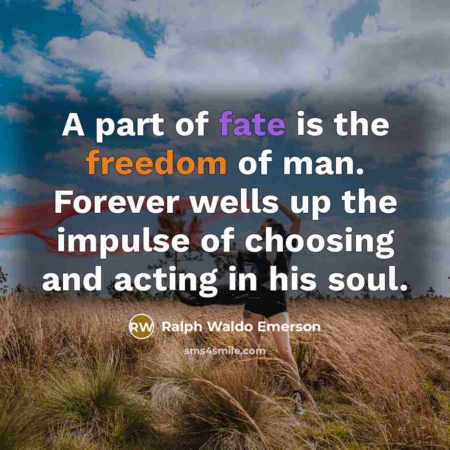 “A part of fate is the freedom of man. Forever…” quote by Ralph Waldo Emerson