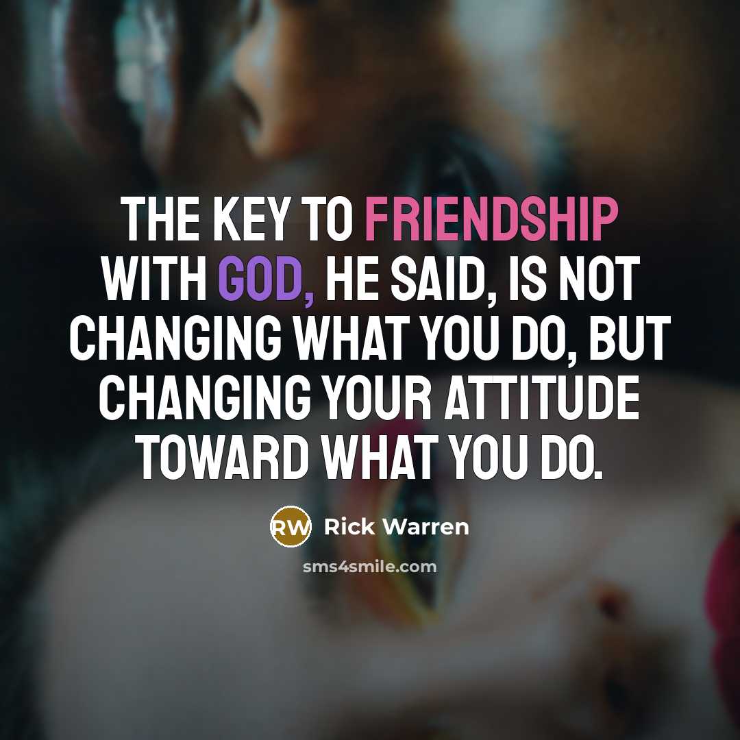 “The key to friendship with God, he said, is not…” quote by Rick Warren