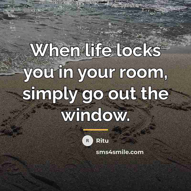 “When life locks you in your room, simply go out…” quote by Ritu