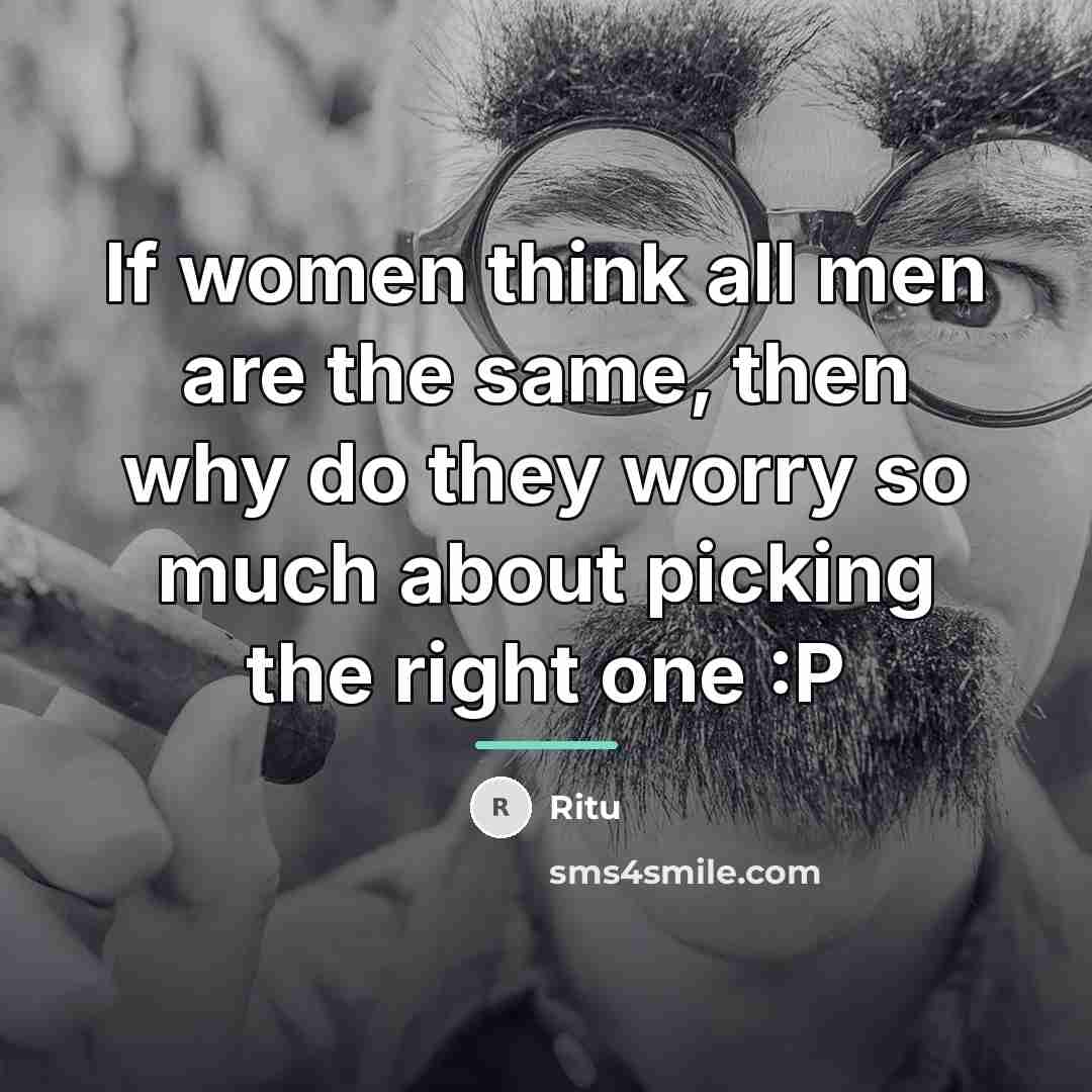 “If women think all men are the same, then why…” quote by Ritu