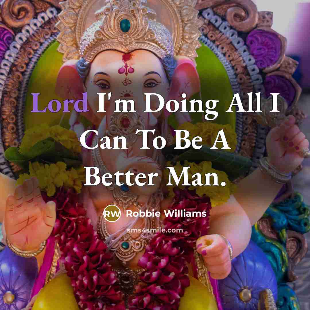 “Lord I'm Doing All I Can To Be A Better…” quote by Robbie Williams