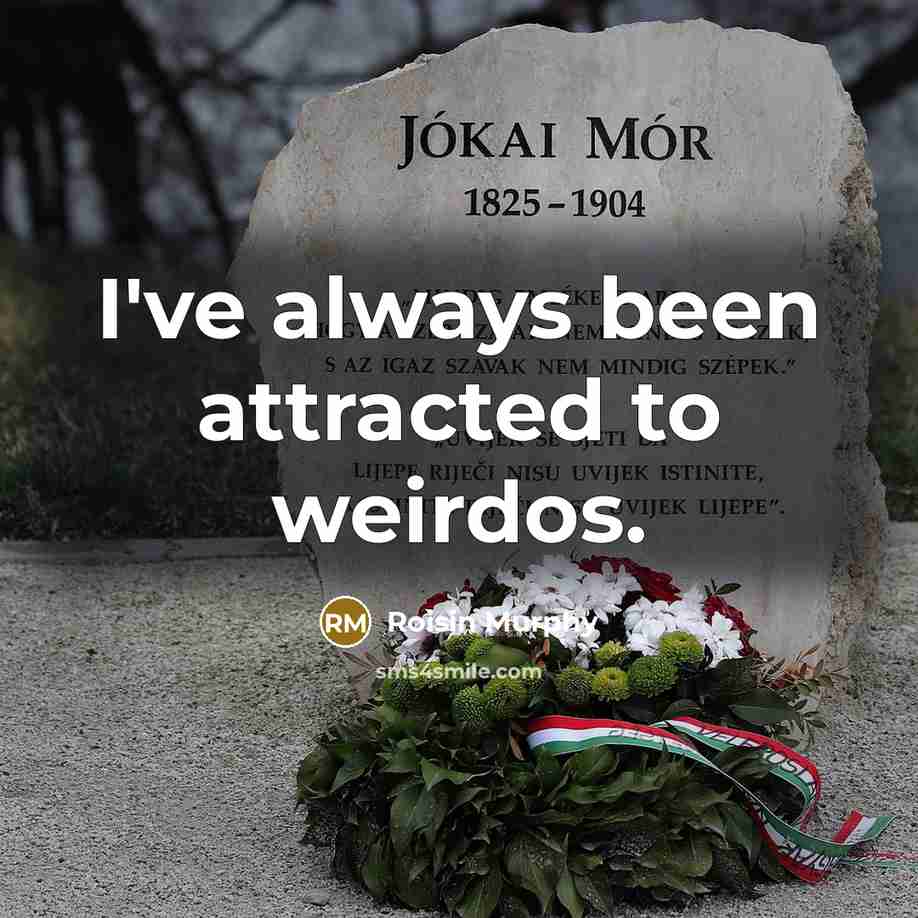 “I've always been attracted to weirdos.…” quote by Roisin Murphy