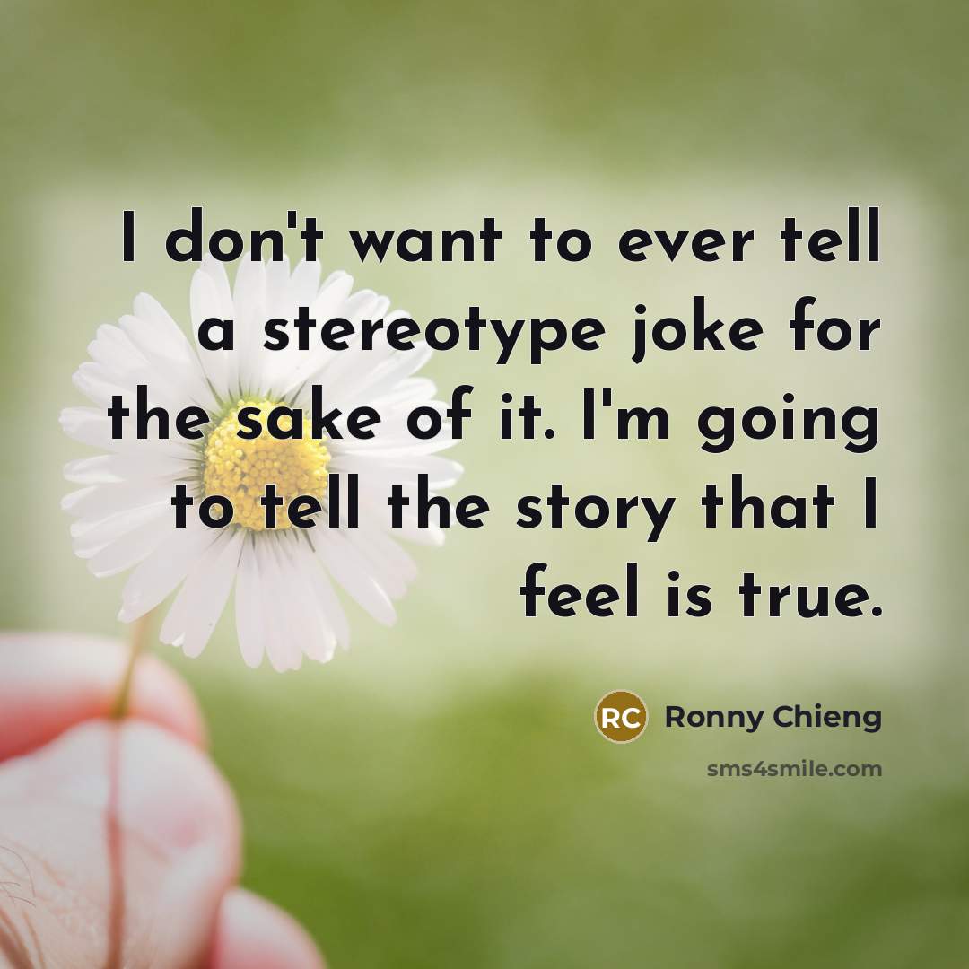“I don't want to ever tell a stereotype joke for…” quote by Ronny Chieng