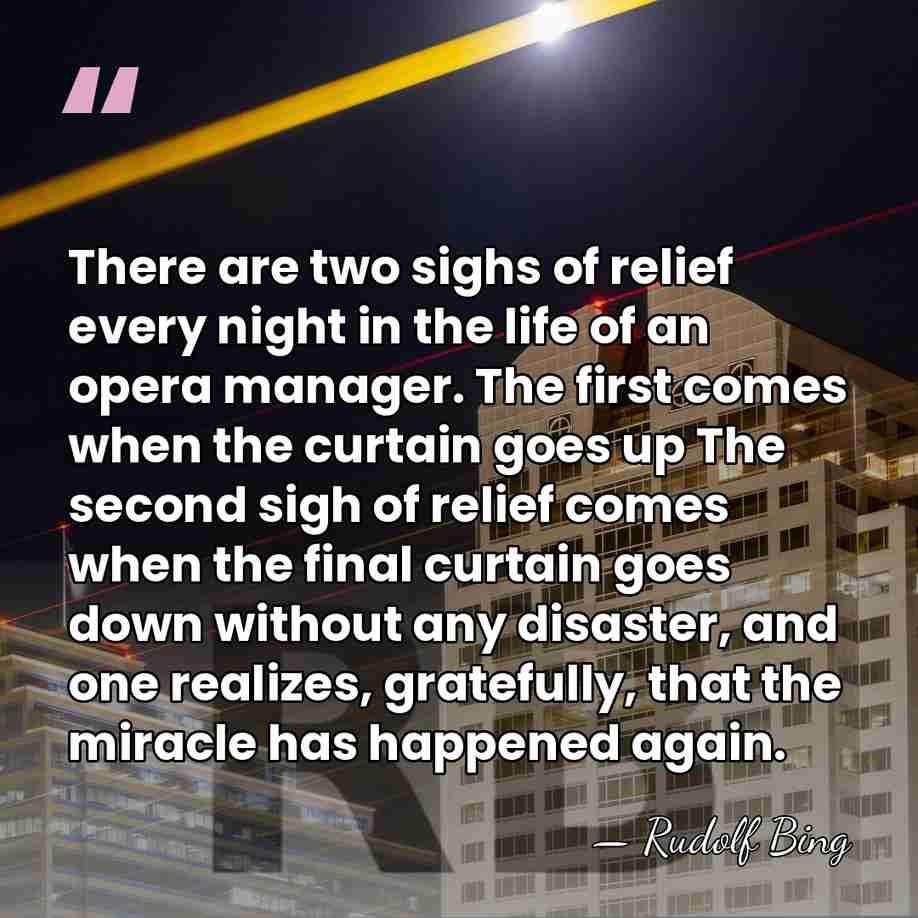 There are two sighs of relief every night in the life of&hellip; - Rudolf Bing