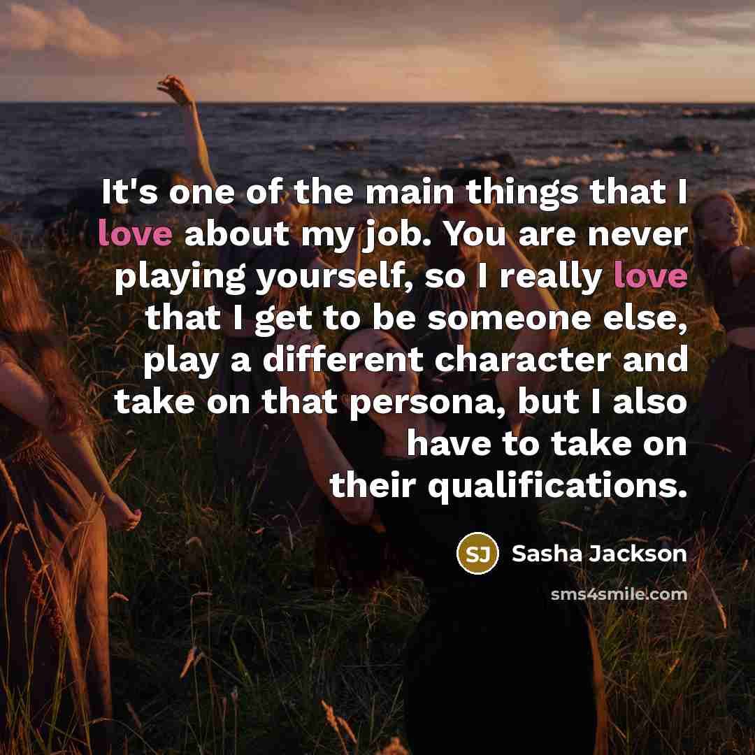 “It's one of the main things that I love about…” quote by Sasha Jackson