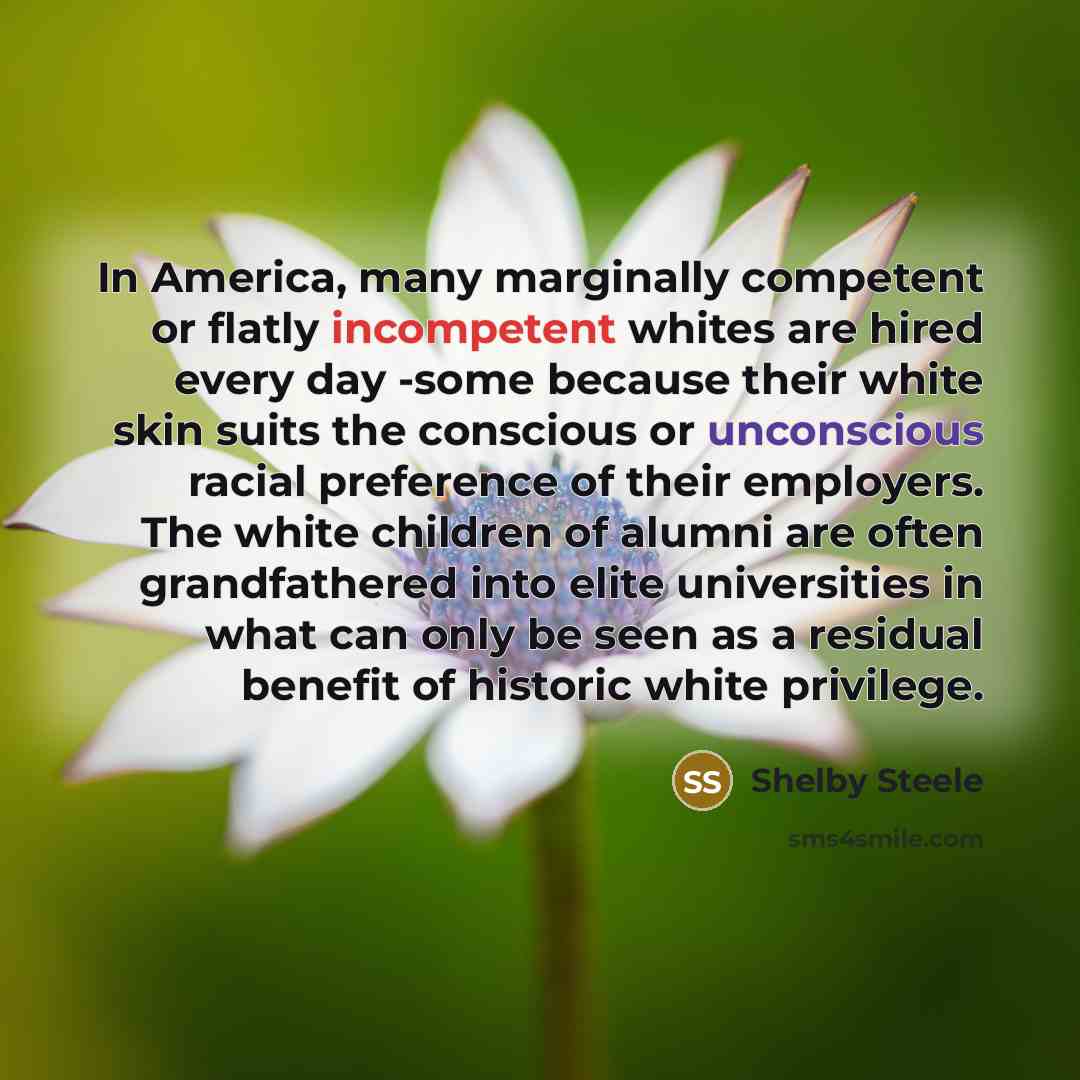 “In America, many marginally competent or flatly incompetent whites are…” quote by Shelby Steele