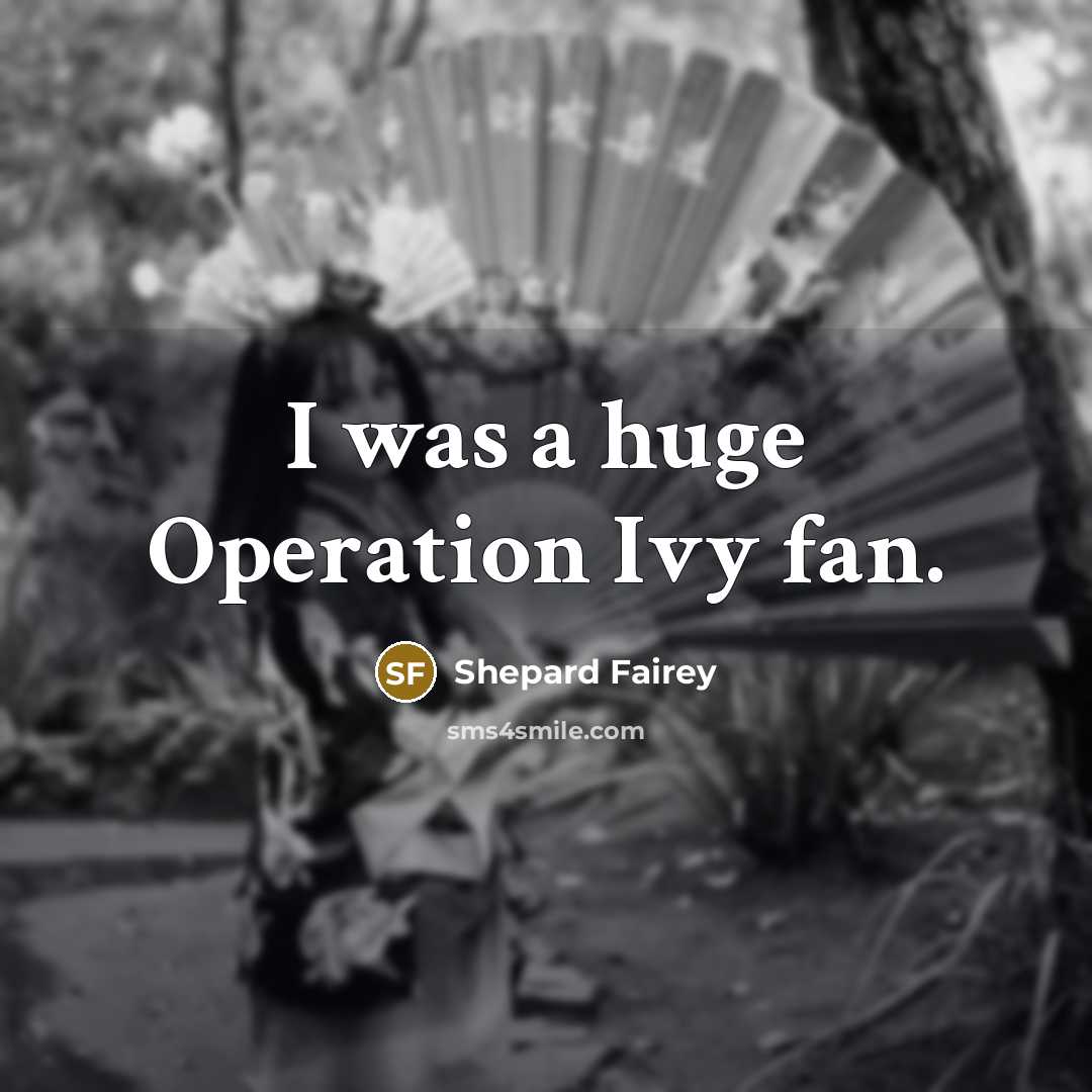 “I was a huge Operation Ivy fan.…” quote by Shepard Fairey