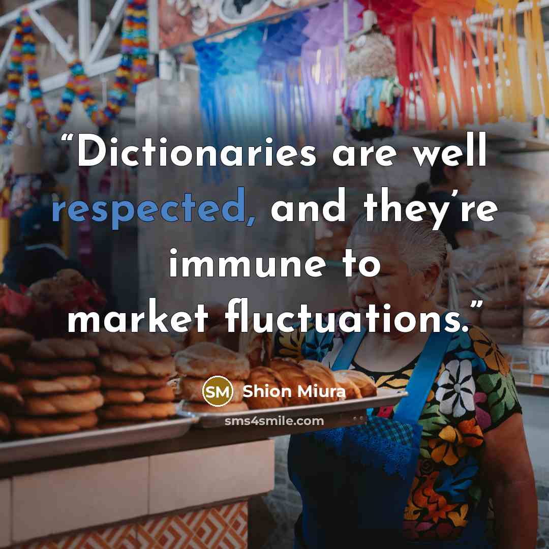 “Dictionaries are well respected, and they’re immune to market fluctuations.” quote by Shion Miura