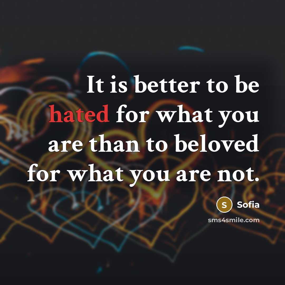 “It is better to be hated for what you are…” quote by Sofia