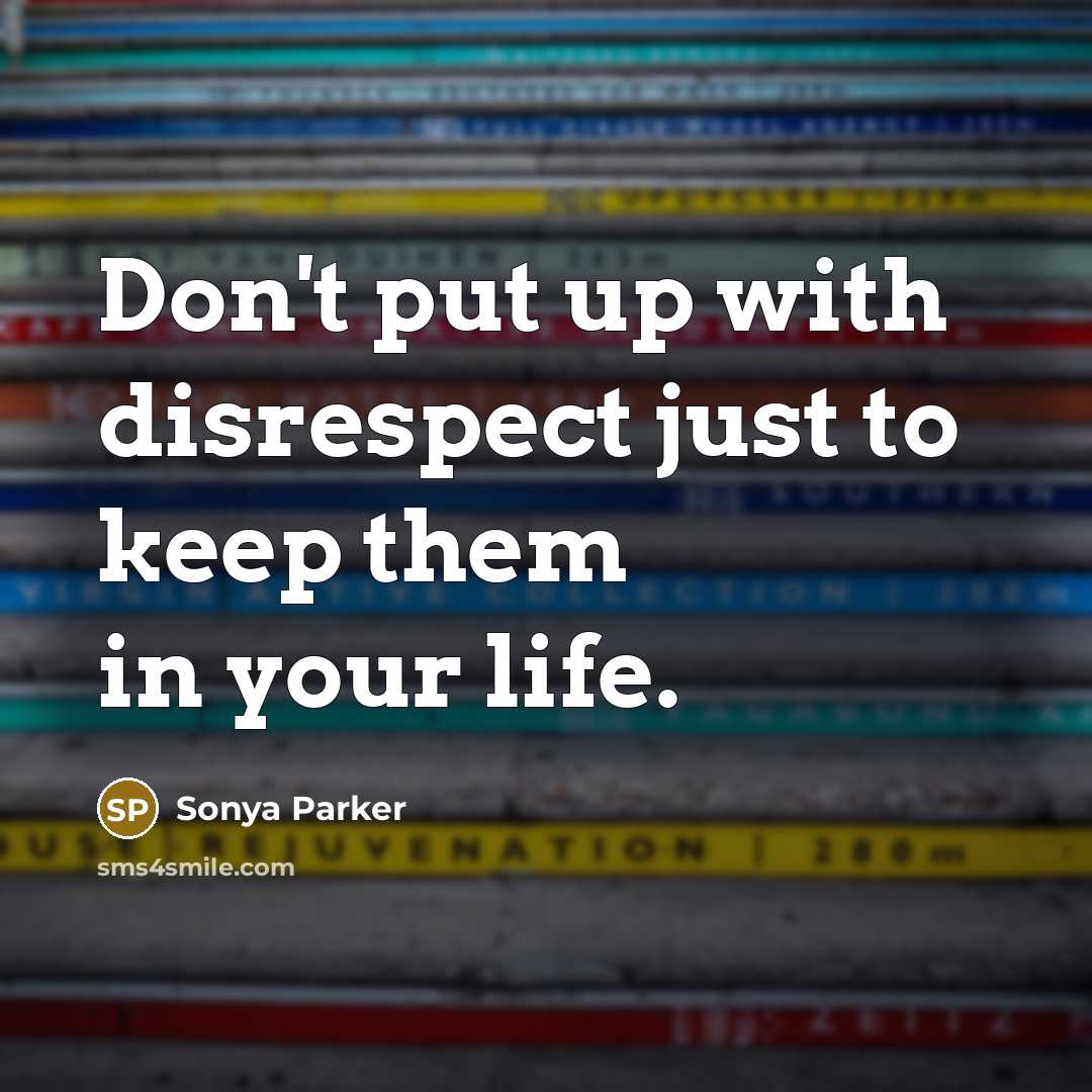 “Don't put up with disrespect just to keep them in…” quote by Sonya Parker