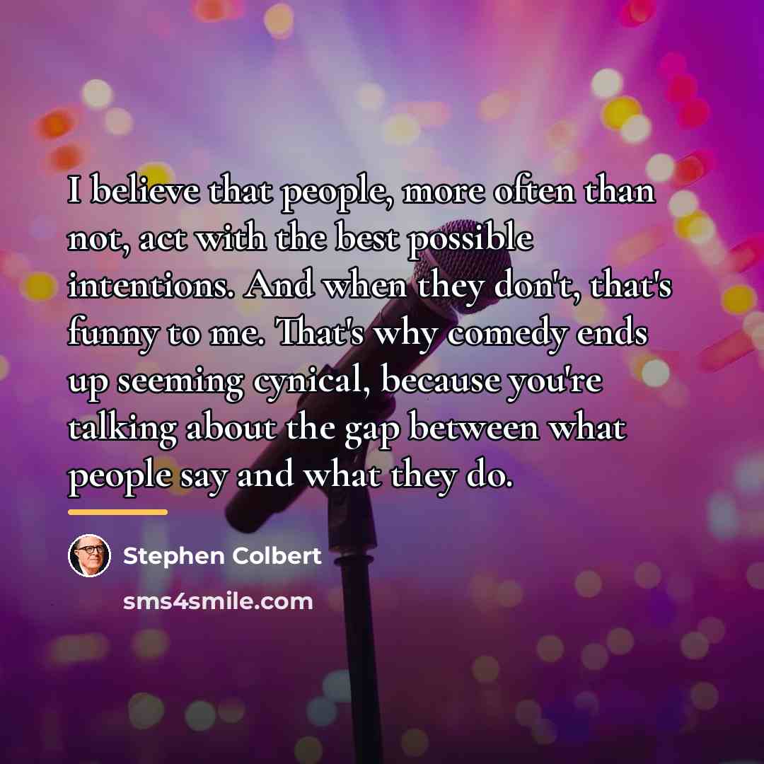 “I believe that people, more often than not, act with…” quote by Stephen Colbert