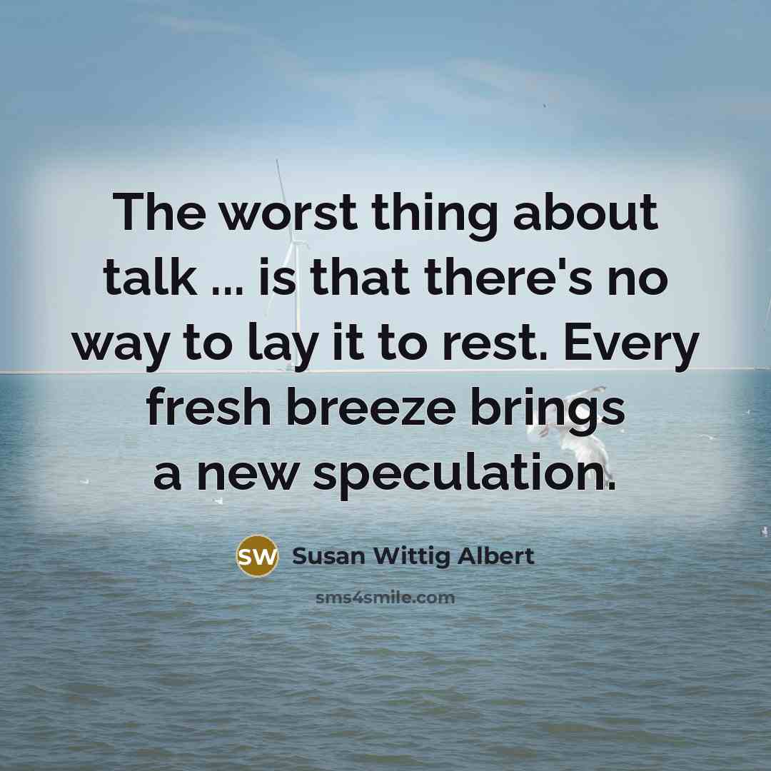 “The worst thing about talk ... is that there's no…” quote by Susan Wittig Albert