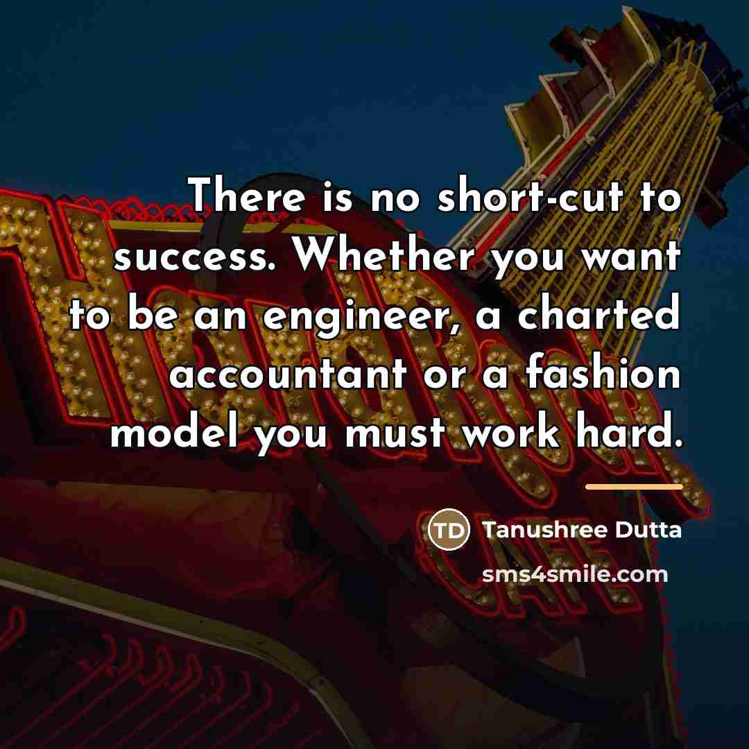 “There is no short-cut to success. Whether you want to…” quote by Tanushree Dutta