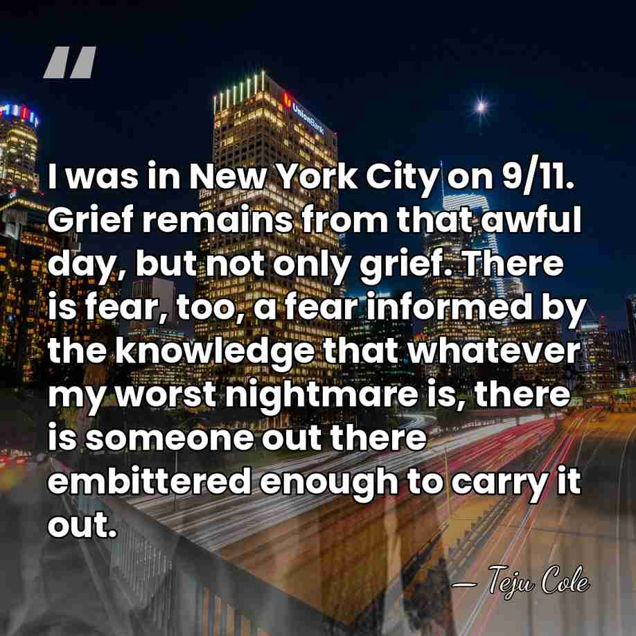 I was in New York City on 9/11. Grief remains from that&hellip; - Teju Cole
