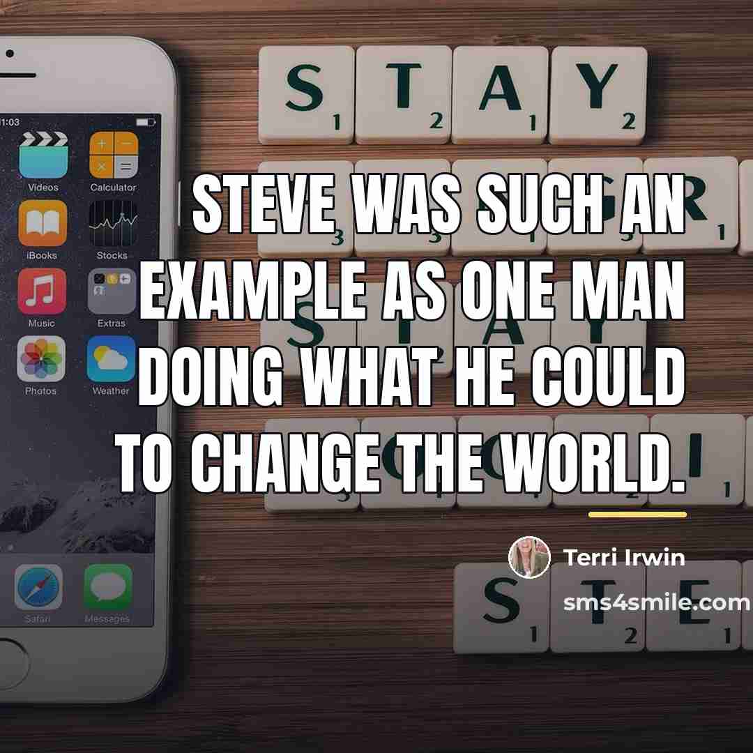 “Steve was such an example as one man doing what…” quote by Terri Irwin