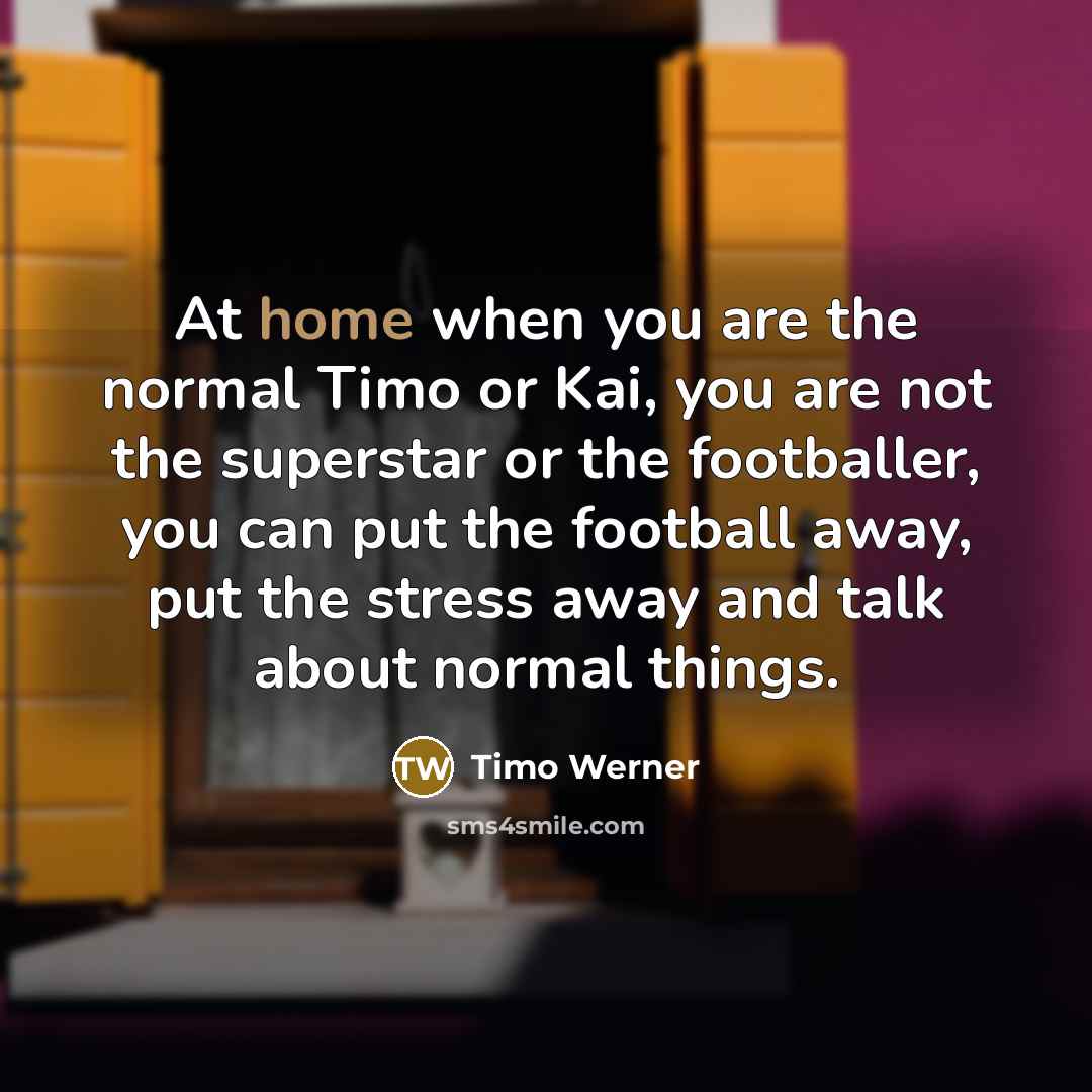 “At home when you are the normal Timo or Kai,…” quote by Timo Werner