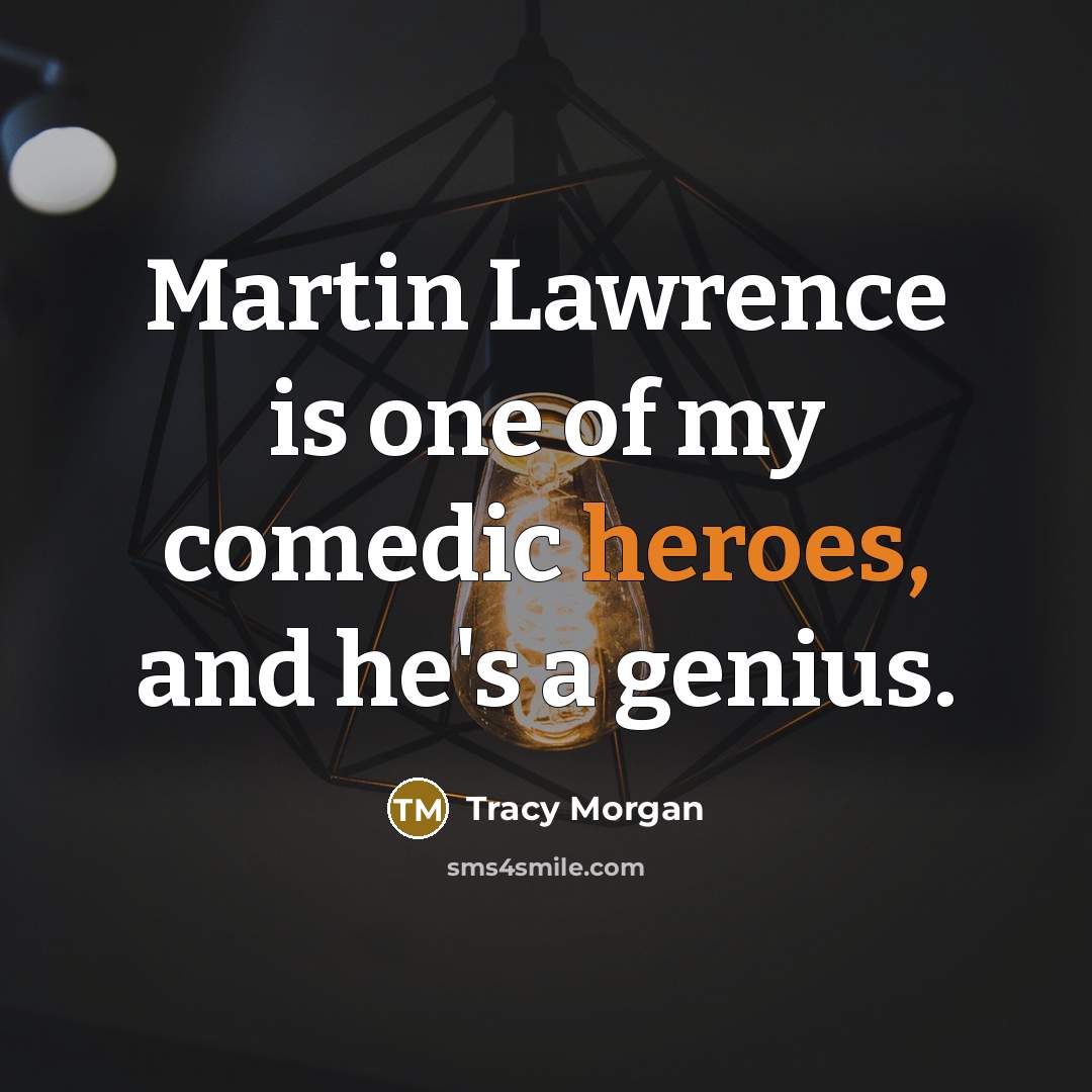“Martin Lawrence is one of my comedic heroes, and he's…” quote by Tracy Morgan