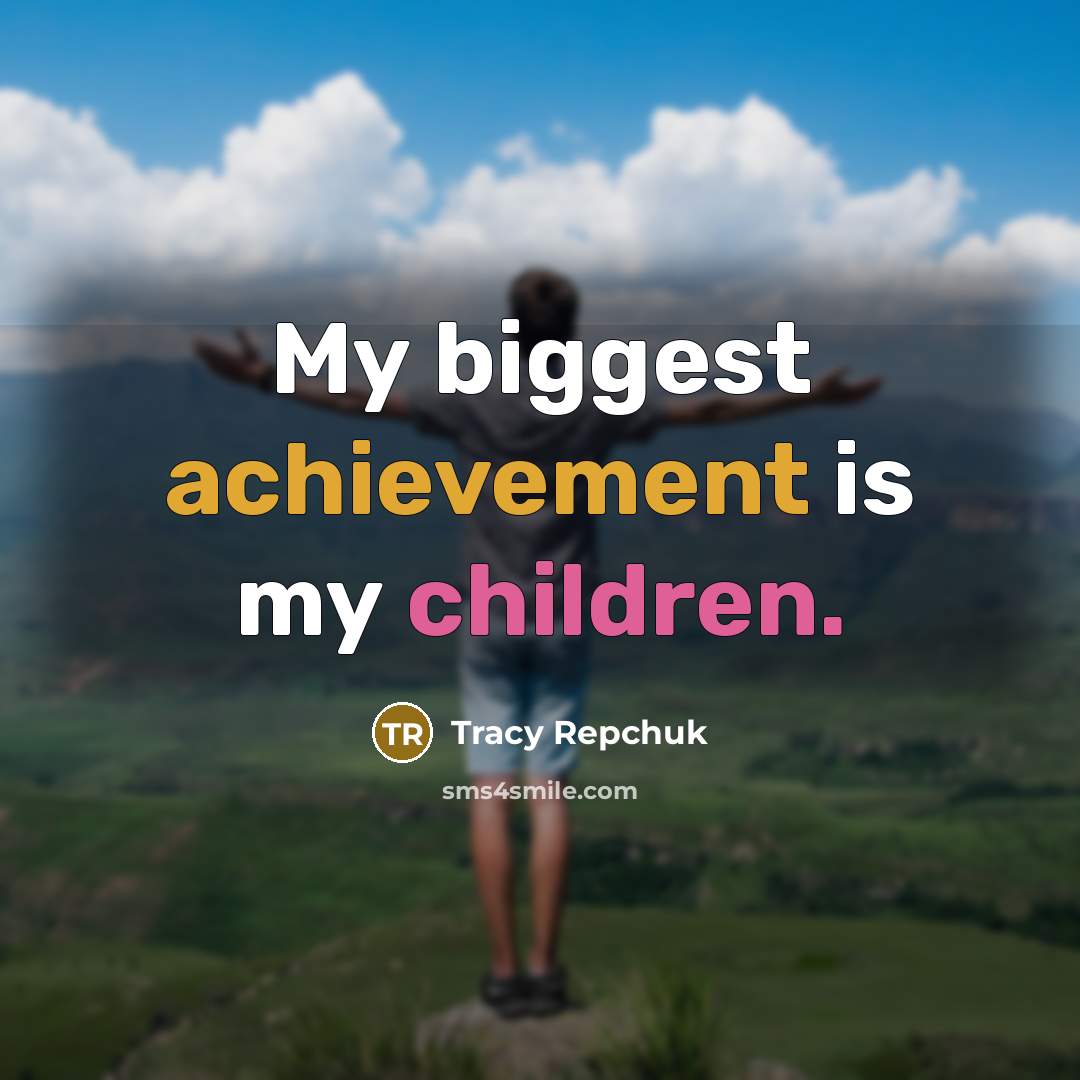 “My biggest achievement is my children.…” quote by Tracy Repchuk