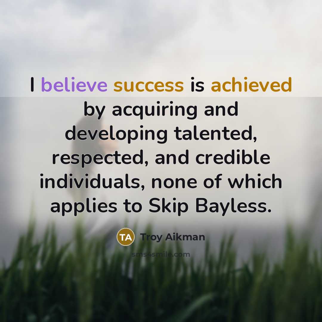 “I believe success is achieved by acquiring and developing talented,…” quote by Troy Aikman