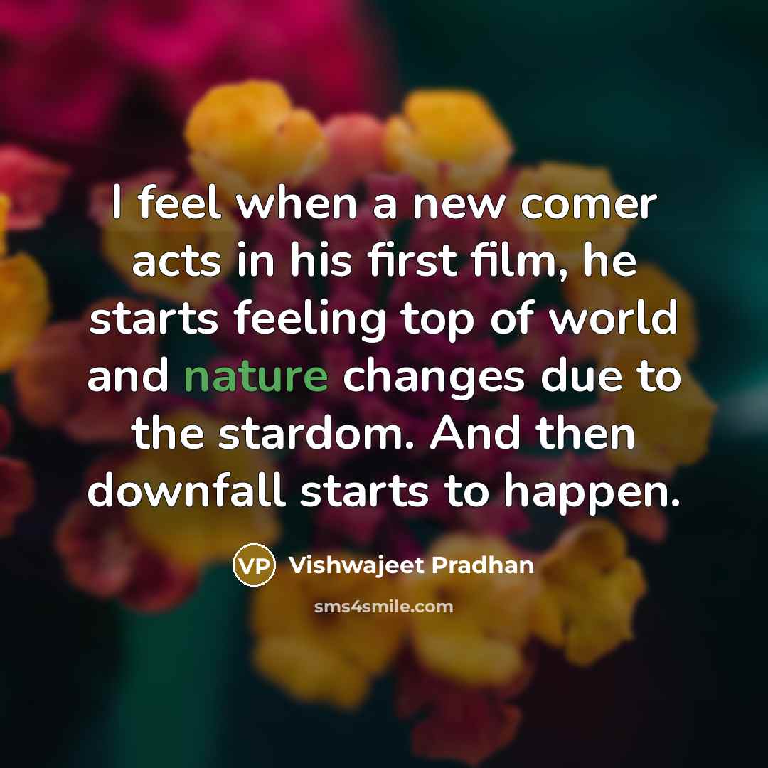 “I feel when a new comer acts in his first…” quote by Vishwajeet Pradhan