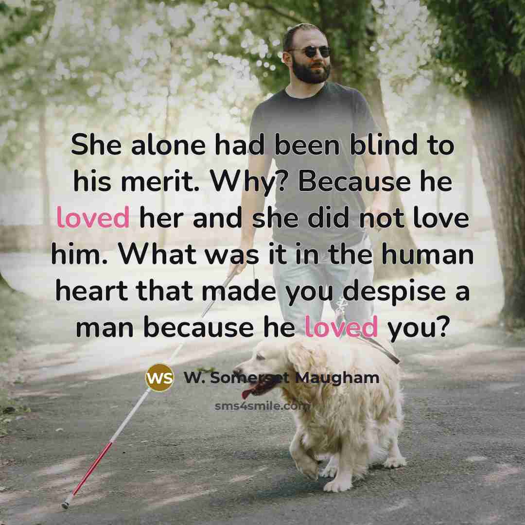 “She alone had been blind to his merit. Why? Because…” quote by W. Somerset Maugham