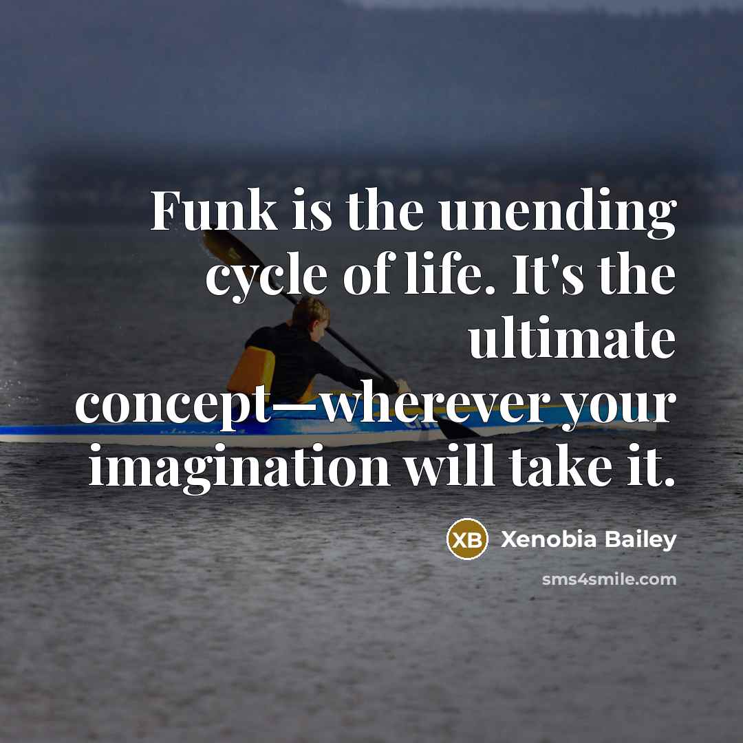 “Funk is the unending cycle of life. It's the ultimate…” quote by Xenobia Bailey