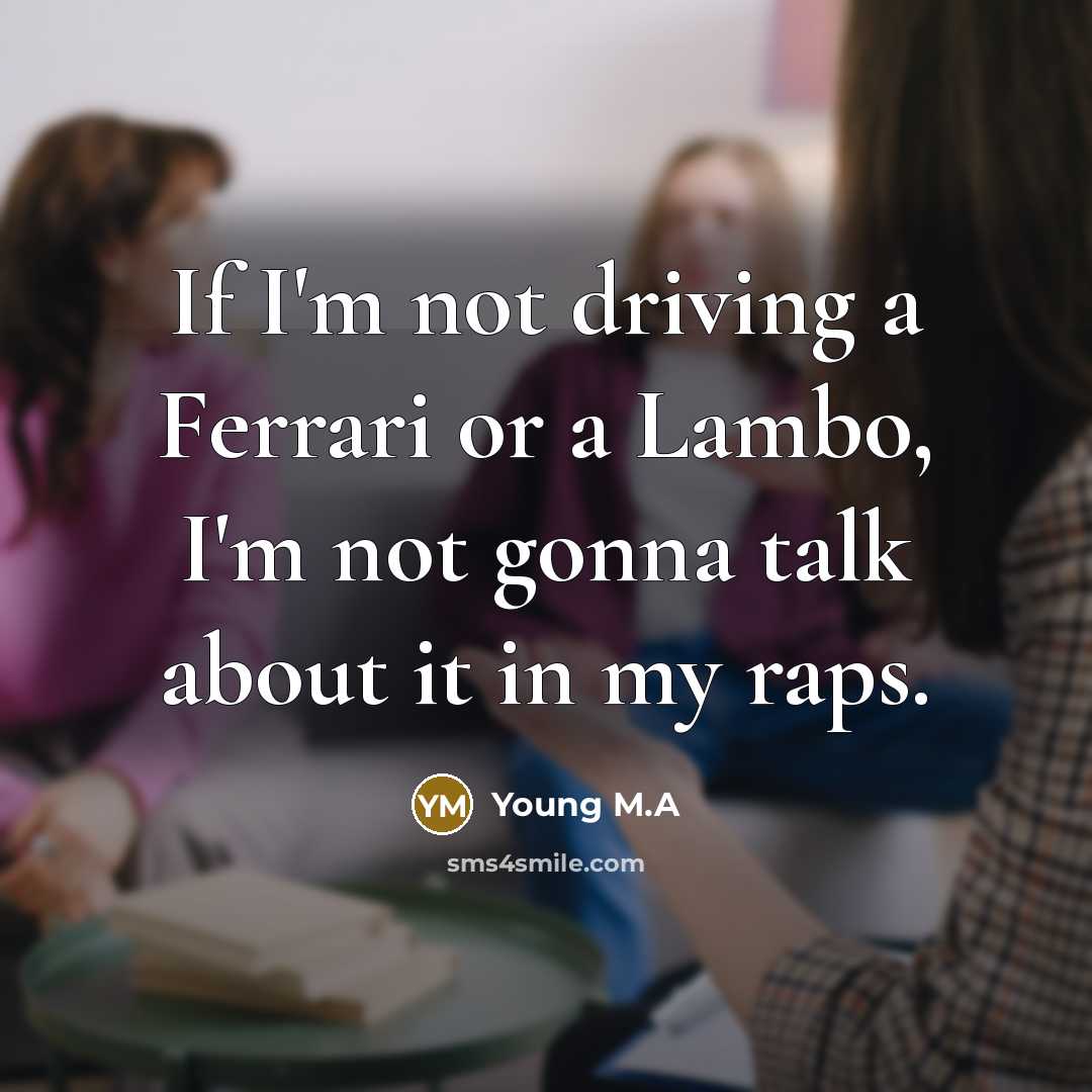 “If I'm not driving a Ferrari or a Lambo, I'm…” quote by Young M.A
