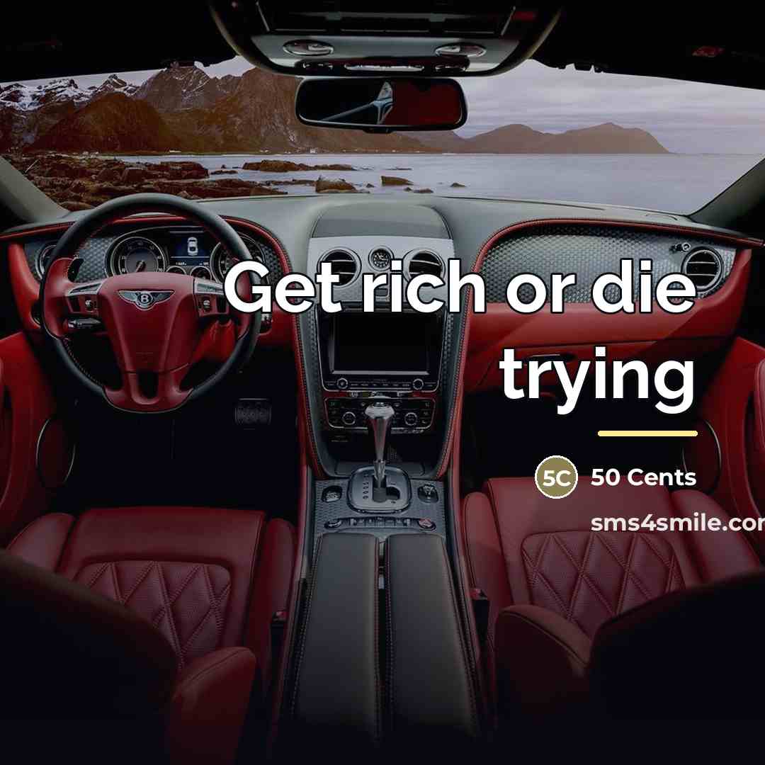“Get rich or die trying…” quote by 50 Cents